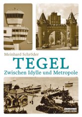 Titelseite des Buches ,Tegel – Zwischen Idylle und Metropole'